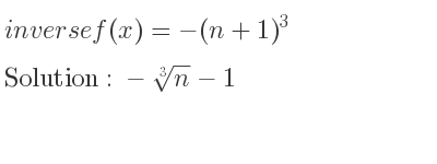 The inverse of f(x)=-(n+1)^3 is -\sqrt[3]{n}-1